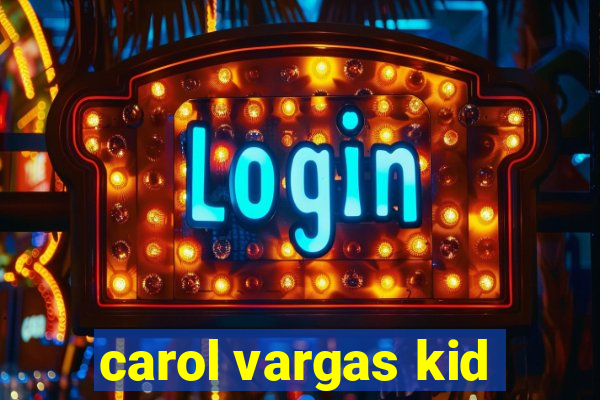 carol vargas kid